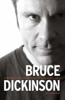 Bruce Dickinson: Flashing Metal with Iron Maiden and Flying Solo: Flashing Metal with "Maiden" and Flying Solo