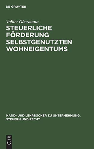 Steuerliche Förderung selbstgenutzten Wohneigentums (Hand- und Lehrbücher zu Unternehmung, Steuern und Recht)