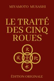 Le traité des Cinq Roues: Stratégie Militaire et Tactique de Combat du Samouraï | Traité de Philosophie | Édition Originale Optimisée et Illustrée