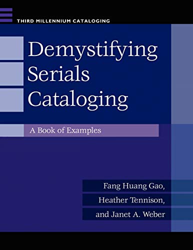 Demystifying Serials Cataloging: A Book of Examples (Libraries Unlimited Third Millennium Cataloging)