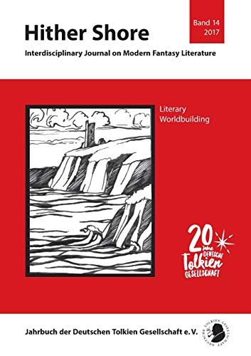 Hither Shore 14 Literary Worldbuilding: Wissenschaftliches Jahrbuch der Deutschen Tolkien Gesellschaft 2017: Hither Shore Vol. 14