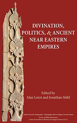 Divination, Politics, and Ancient Near Eastern Empires (Society of Biblical Literature Ancient Near East Monographs, Band 7)