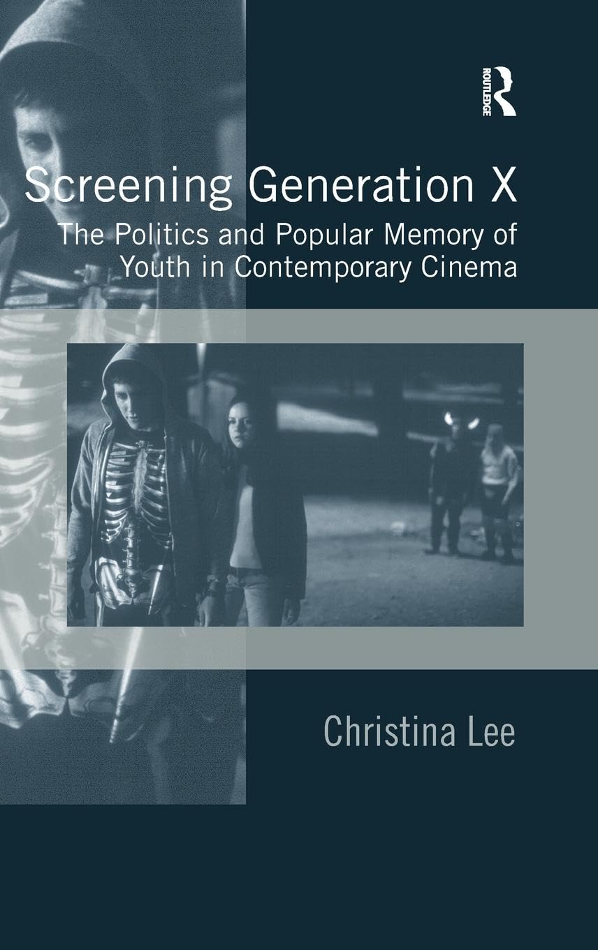 Screening Generation X: The Politics and Popular Memory of Youth in Contemporary Cinema