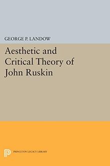 Aesthetic and Critical Theory of John Ruskin (Princeton Legacy Library)