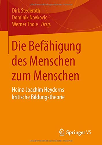 Die Befähigung des Menschen zum Menschen: Heinz-Joachim Heydorns kritische Bildungstheorie