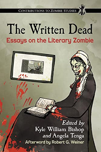 The Written Dead: Essays on the Literary Zombie (Contributions to Zombie Studies)