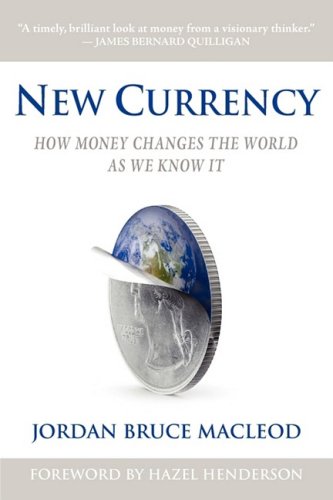 MacLeod, Jordan Bruce New Currency, How Money Changes The World As We Know It
