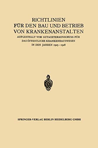 Richtlinien für den Bau und Betrieb von Krankenanstalten: Aufgestellt vom Gutachterausschuss für das Öffentliche Krankenhauswesen in den Jahren 1925-1928 (German Edition)