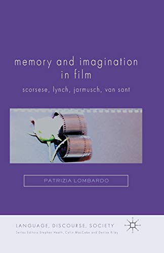 Memory and Imagination in Film: Scorsese, Lynch, Jarmusch, Van Sant (Language, Discourse, Society)