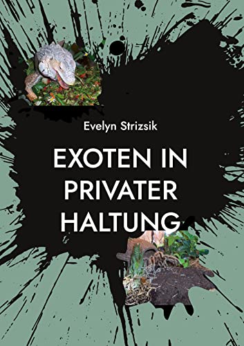 Exoten in privater Haltung: Ein Leitfaden für Einsteiger in die Haltung von Echsen, Schlangen, Lurchen & Gliederfüßer.