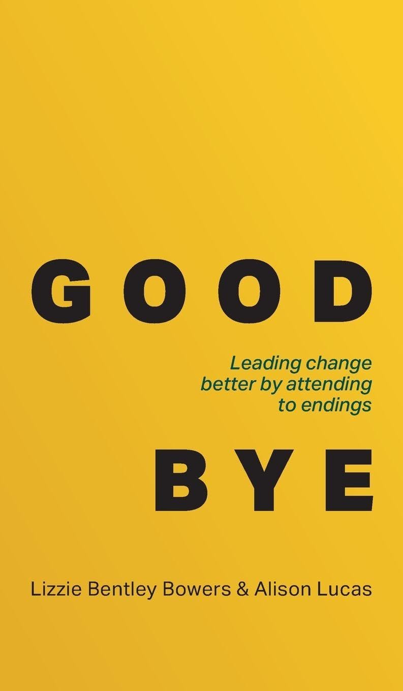 Good Bye: Leading change better by attending to endings
