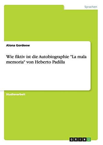 Wie fiktiv ist die Autobiographie La mala memoria von Heberto Padilla