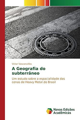 A Geografia do subterrâneo: Um estudo sobre a espacialidade das cenas de Heavy Metal do Brasil