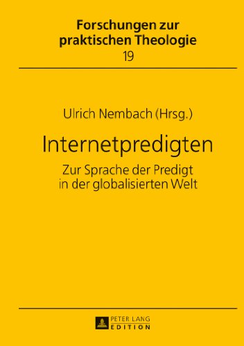 Internetpredigten: Zur Sprache der Predigt in der globalisierten Welt (Forschungen zur Praktischen Theologie)