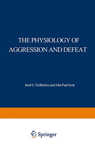 The Physiology of Aggression and Defeat: Proceedings Of A Symposium Held During The Meeting Of The American Association For The Advancement Of Science In Dallas, Texas, In December 1968
