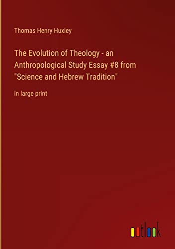 The Evolution of Theology - an Anthropological Study Essay #8 from Science and Hebrew Tradition: in large print