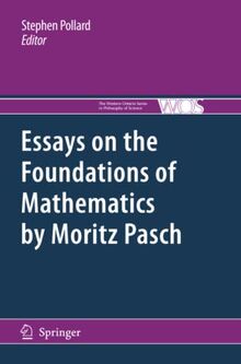 Essays on the Foundations of Mathematics by Moritz Pasch (The Western Ontario Series in Philosophy of Science, Band 83)