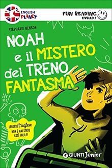 Noah e il mistero del treno fantasma. Primo livello. Fun reading