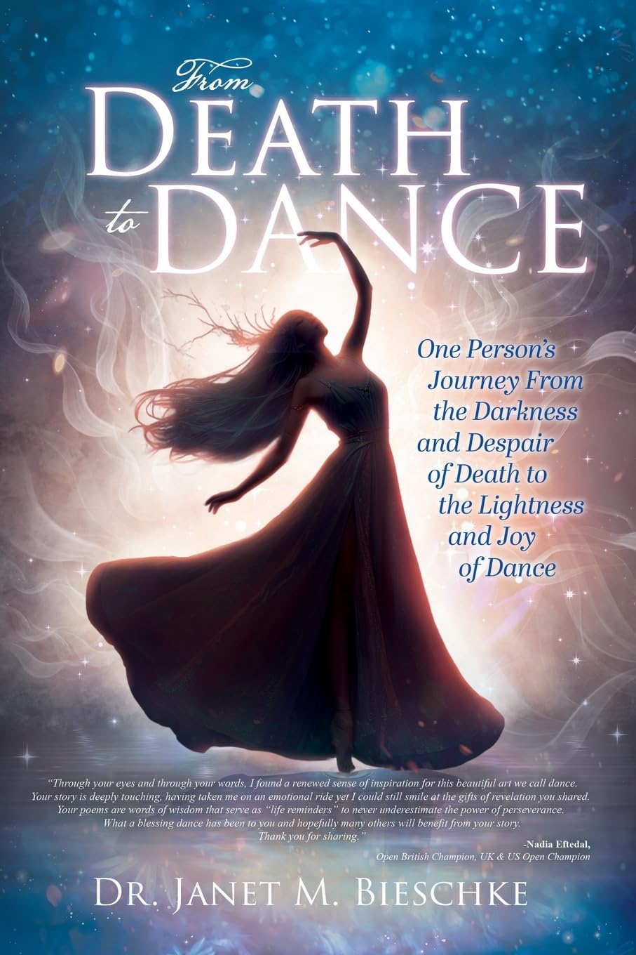 From Death to Dance: One Person's Journey from the Darkness and Despair of Death to the Lightness and joy of Dance