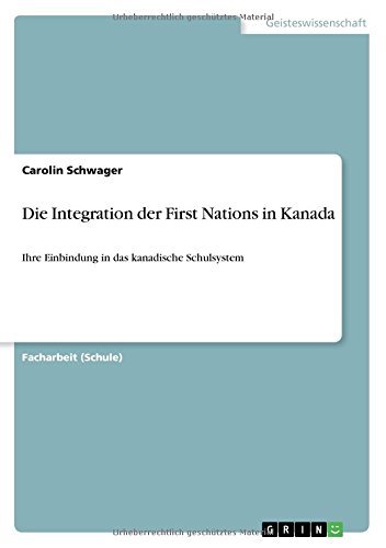 Die Integration der First Nations in Kanada: Ihre Einbindung in das kanadische Schulsystem