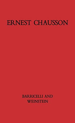 Ernest Chausson: The Composer's Life and Works