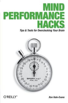 Mind Performance Hacks: Tipps and Tools for Overclocking your Brain