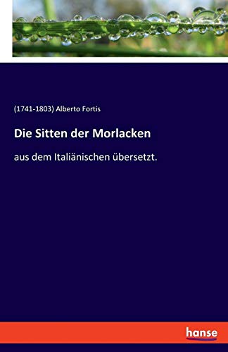 Die Sitten der Morlacken: aus dem Italiänischen übersetzt.