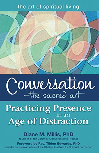 Conversation—The Sacred Art: Practicing Presence in an Age of Distraction (The Art of Spiritual Living)