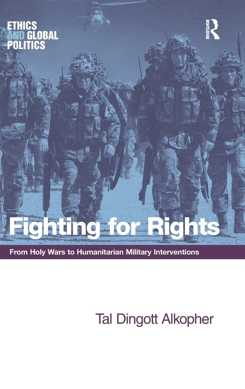 Fighting for Rights: From Holy Wars to Humanitarian Military Interventions (Ethics and Global Politics)