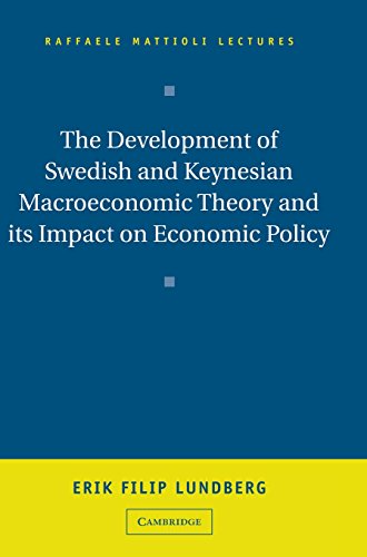 The Development of Swedish and Keynesian Macroeconomic Theory and its Impact on Economic Policy (Raffaele Mattioli Lectures)