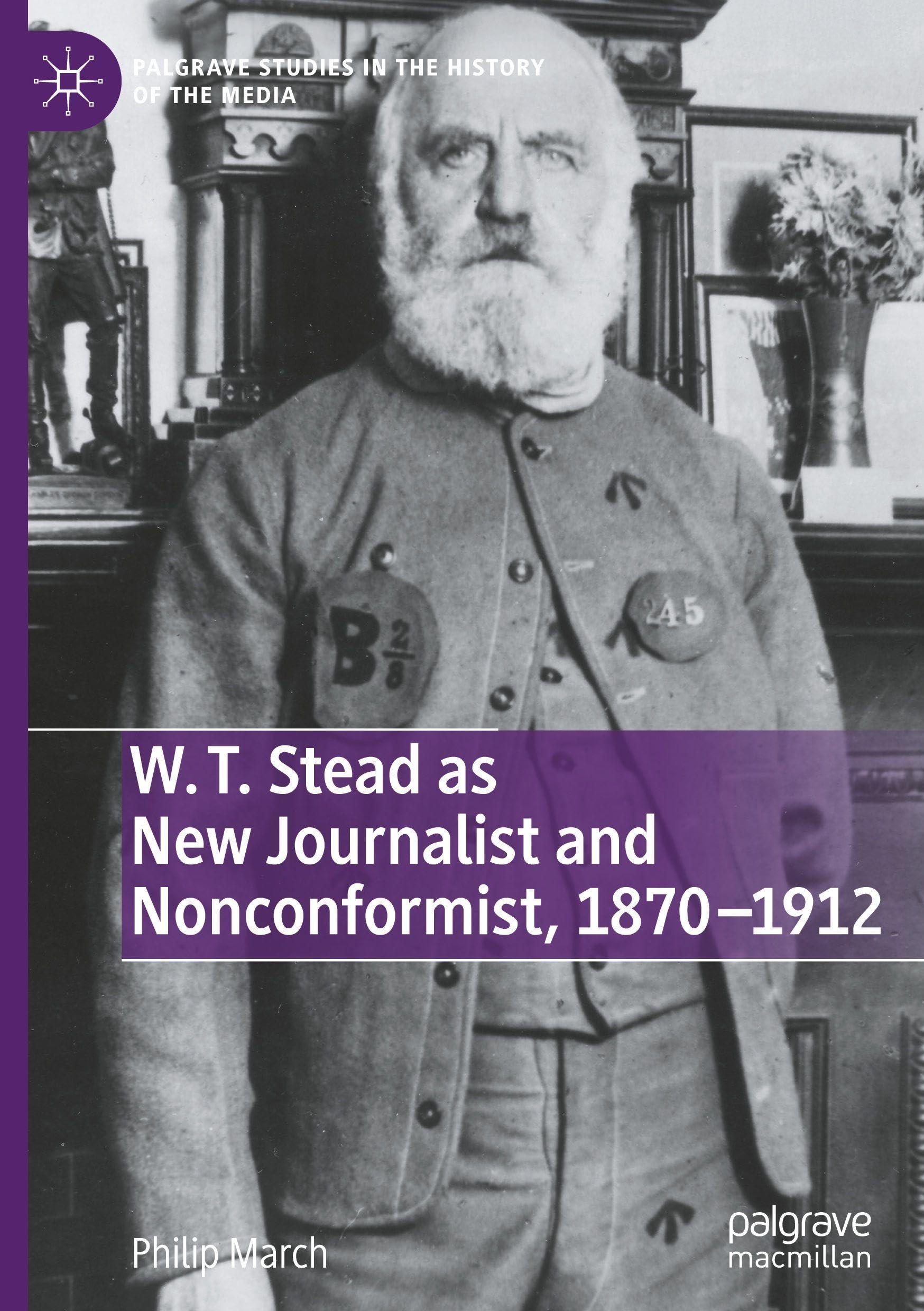 W. T. Stead as New Journalist and Nonconformist, 1870-1912 (Palgrave Studies in the History of the Media)