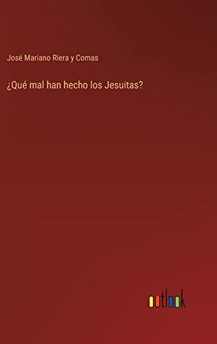 ¿Qué mal han hecho los Jesuitas?