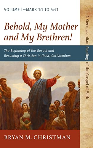 Behold, My Mother and My Brethren! (Kierkegaardian Reading of the Gospel of Mark)