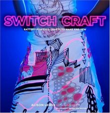 Switch Craft: Battery-Powered Crafts to Make and Sew