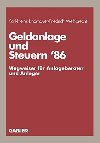 Geldanlage und Steuern 86: - Wegweiser für Anlageberater und Anleger - (Gabler Geldanlage u. Steuern, 1986)