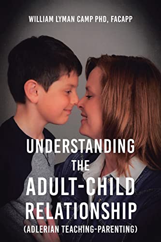 Understanding the Adult-Child Relationship: (Adlerian Teaching-Parenting)