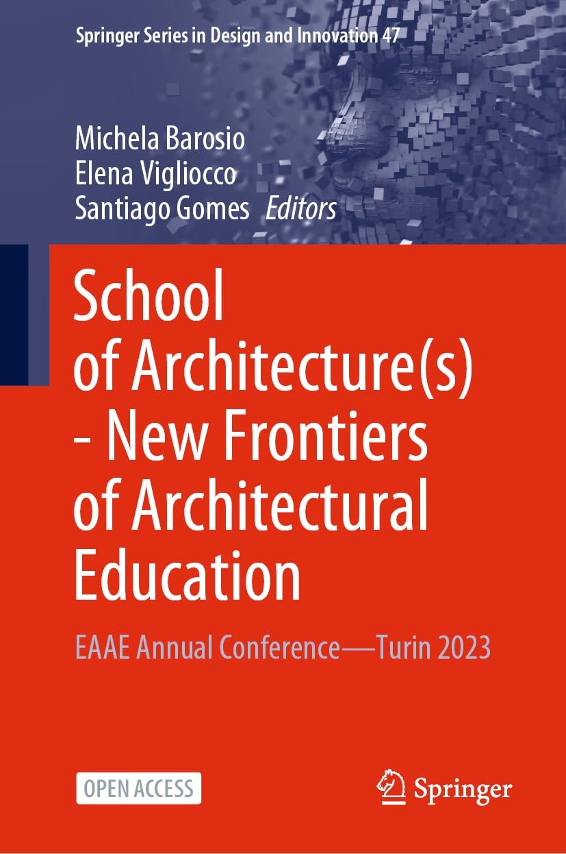 School of Architecture(s) - New Frontiers of Architectural Education: EAAE Annual Conference―Turin 2023 (Springer Series in Design and Innovation, 47, Band 47)