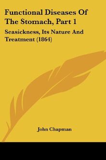 Functional Diseases Of The Stomach, Part 1: Seasickness, Its Nature And Treatment (1864)