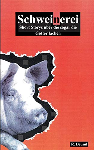 Schweinerei: Short Storys über die sogar die Götter lachen