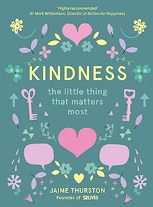 Kindness - The Little Thing that Matters Most: The Small Thing That Makes a Big Difference