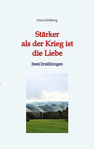 Stärker als der Krieg ist die Liebe: Zwei Erzählungen