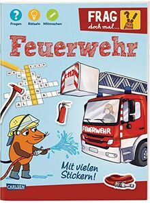 Frag doch mal ... die Maus!: Feuerwehr: Fragen, Rätseln, Mitmachen