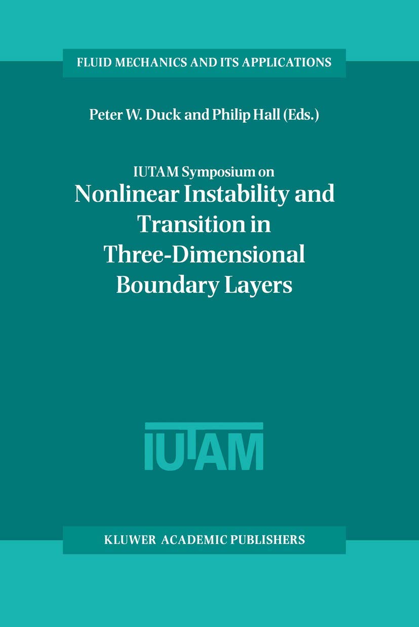 IUTAM Symposium on Nonlinear Instability and Transition in Three-Dimensional Boundary Layers: Proceedings of the IUTAM Symposium held in Manchester, ... Mechanics and Its Applications, 35, Band 35)