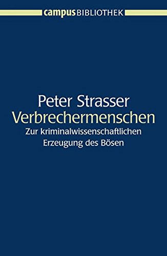Verbrechermenschen: Zur kriminalwissenschaftlichen Erzeugung des Bösen (Campus Bibliothek)