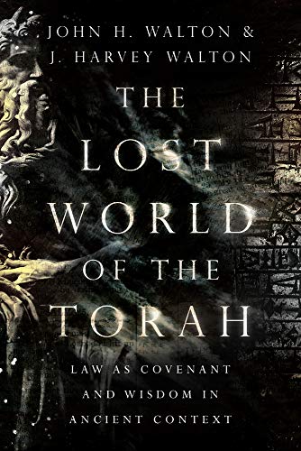 Walton, John H. The Lost World Of The Torah, Law As Covenant And Wisdom In Ancient Context