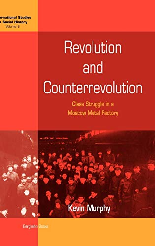 Revolution and Counterrevolution: Class Struggle in a Moscow Metal Factory (International Studies in Social History, Band 6)