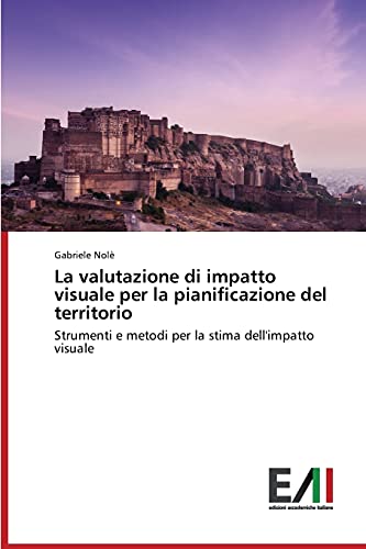 La valutazione di impatto visuale per la pianificazione del territorio: Strumenti e metodi per la stima dell'impatto visuale