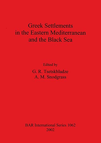Greek Settlements in the Eastern Mediterranean and the Black Sea (British Archaeological Reports Series, Band 1062)