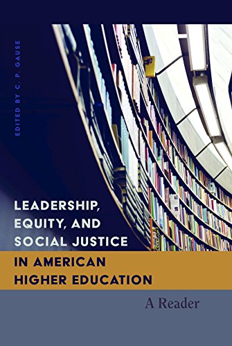 Leadership, Equity, and Social Justice in American Higher Education: A Reader (Higher Ed / Questions about the Purpose(s) of Colleges and Universities)
