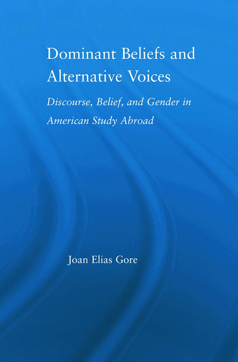 Dominant Beliefs And Alternative Voices: Discourse, Belief, and Gender in American Study (Routledgefalmer Studies in Higher Education)